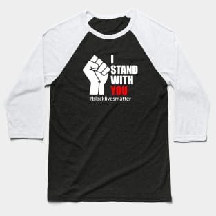 BLACK LIVES MATTER. I STAND WITH YOU Baseball T-Shirt